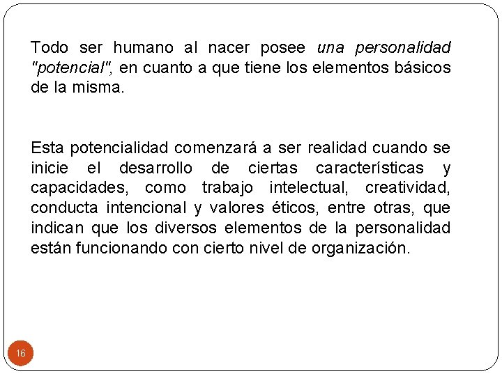 Todo ser humano al nacer posee una personalidad "potencial", en cuanto a que tiene