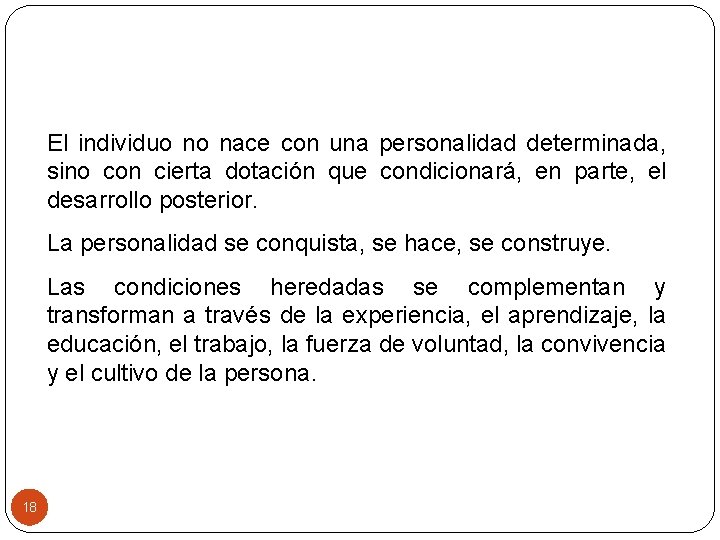 El individuo no nace con una personalidad determinada, sino con cierta dotación que condicionará,
