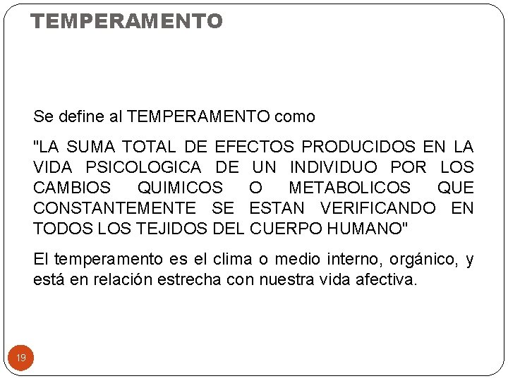 TEMPERAMENTO Se define al TEMPERAMENTO como "LA SUMA TOTAL DE EFECTOS PRODUCIDOS EN LA