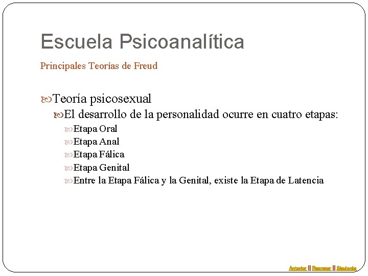 Escuela Psicoanalítica Principales Teorías de Freud Teoría psicosexual El desarrollo de la personalidad ocurre