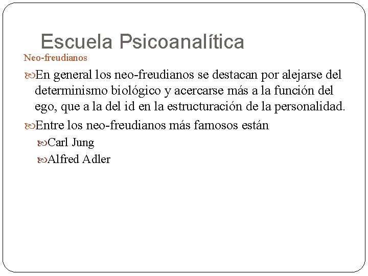 Escuela Psicoanalítica Neo-freudianos En general los neo-freudianos se destacan por alejarse del determinismo biológico