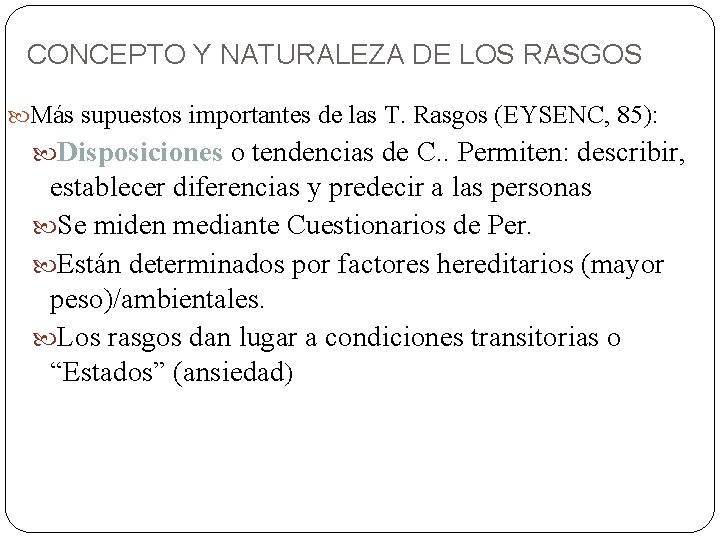 CONCEPTO Y NATURALEZA DE LOS RASGOS Más supuestos importantes de las T. Rasgos (EYSENC,
