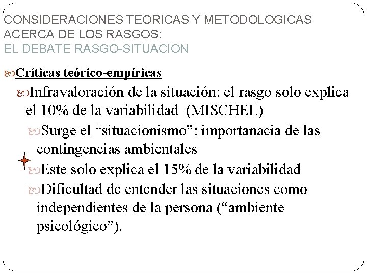 CONSIDERACIONES TEORICAS Y METODOLOGICAS ACERCA DE LOS RASGOS: EL DEBATE RASGO-SITUACION Críticas teórico-empíricas Infravaloración