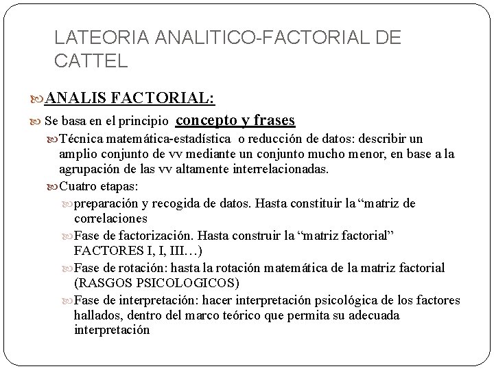 LATEORIA ANALITICO-FACTORIAL DE CATTEL ANALIS FACTORIAL: Se basa en el principio concepto y frases