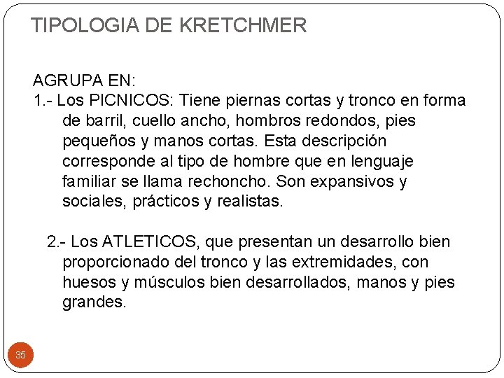 TIPOLOGIA DE KRETCHMER AGRUPA EN: 1. - Los PICNICOS: Tiene piernas cortas y tronco