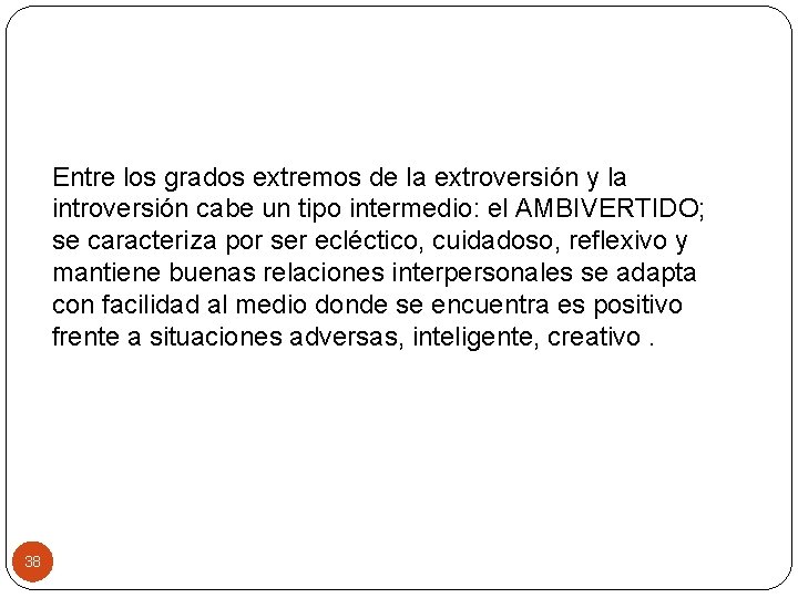 Entre los grados extremos de la extroversión y la introversión cabe un tipo intermedio: