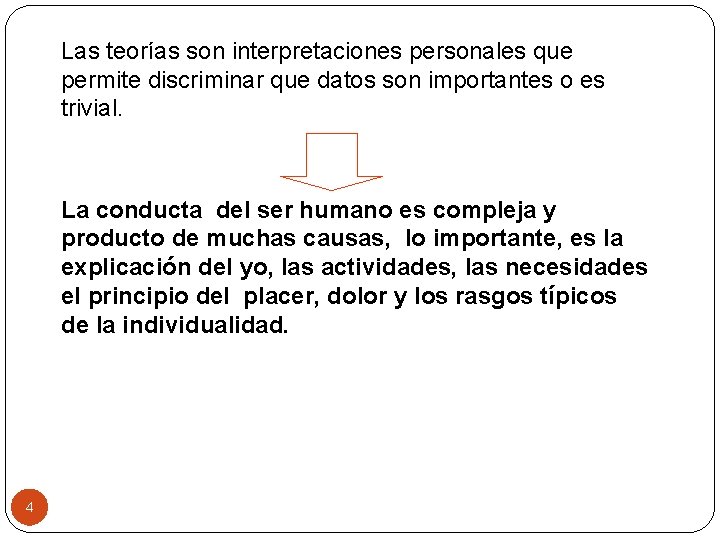 Las teorías son interpretaciones personales que permite discriminar que datos son importantes o es