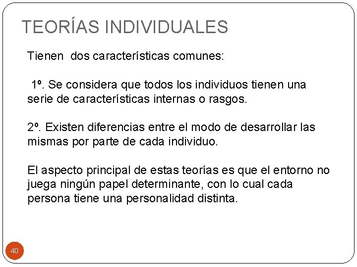 TEORÍAS INDIVIDUALES Tienen dos características comunes: 1º. Se considera que todos los individuos tienen