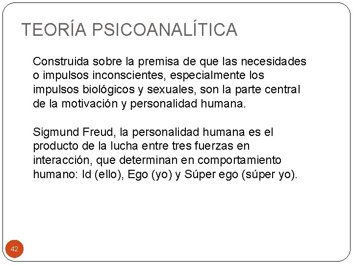 TEORÍA PSICOANALÍTICA Construida sobre la premisa de que las necesidades o impulsos inconscientes, especialmente