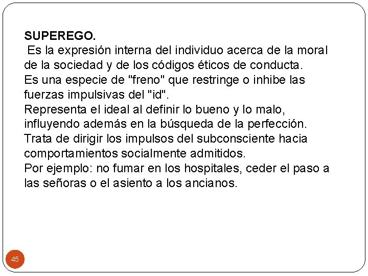 SUPEREGO. Es la expresión interna del individuo acerca de la moral de la sociedad