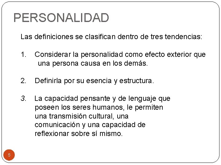 PERSONALIDAD Las definiciones se clasifican dentro de tres tendencias: 1. Considerar la personalidad como