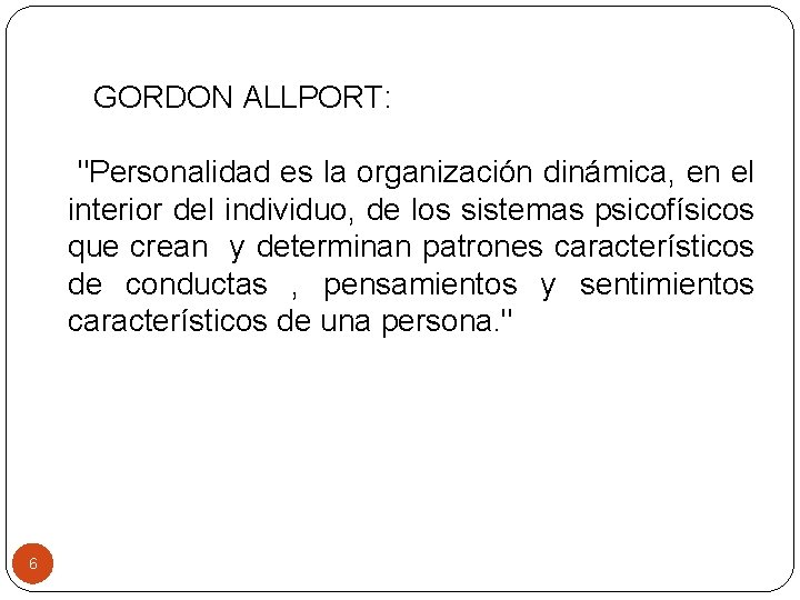  GORDON ALLPORT: "Personalidad es la organización dinámica, en el interior del individuo, de