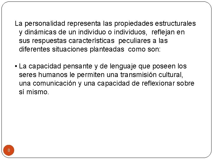 La personalidad representa las propiedades estructurales y dinámicas de un individuo o individuos, reflejan