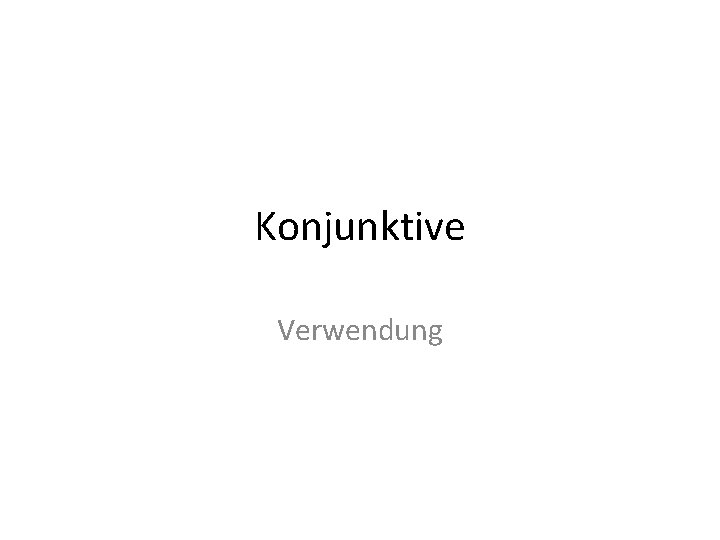 Konjunktive Verwendung 