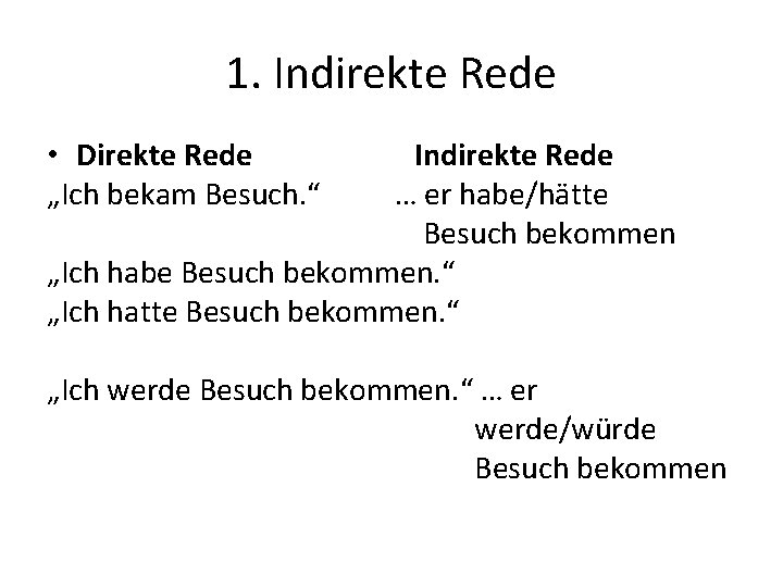 1. Indirekte Rede • Direkte Rede „Ich bekam Besuch. “ Indirekte Rede … er