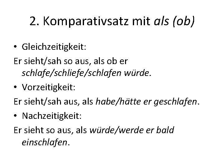 2. Komparativsatz mit als (ob) • Gleichzeitigkeit: Er sieht/sah so aus, als ob er