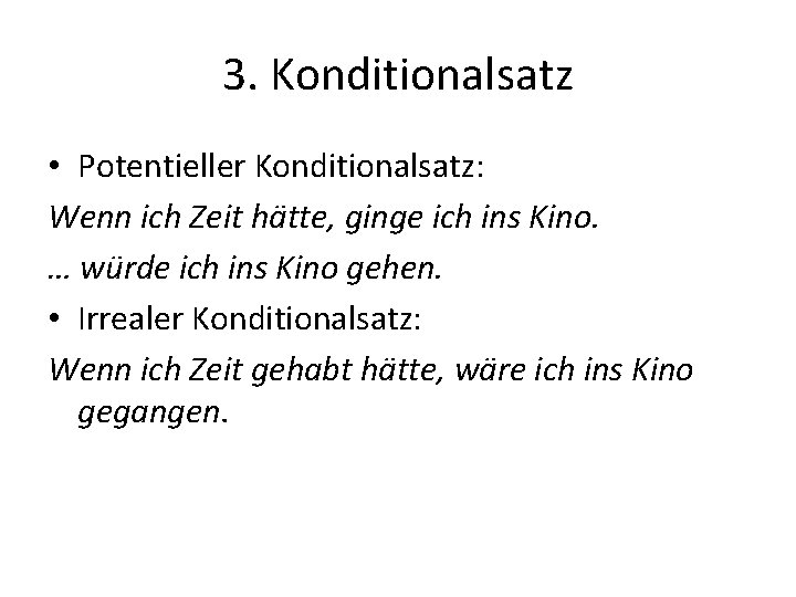 3. Konditionalsatz • Potentieller Konditionalsatz: Wenn ich Zeit hätte, ginge ich ins Kino. …