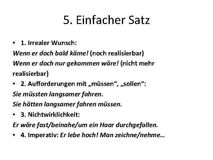 5. Einfacher Satz • 1. Irrealer Wunsch: Wenn er doch bald käme! (noch realisierbar)