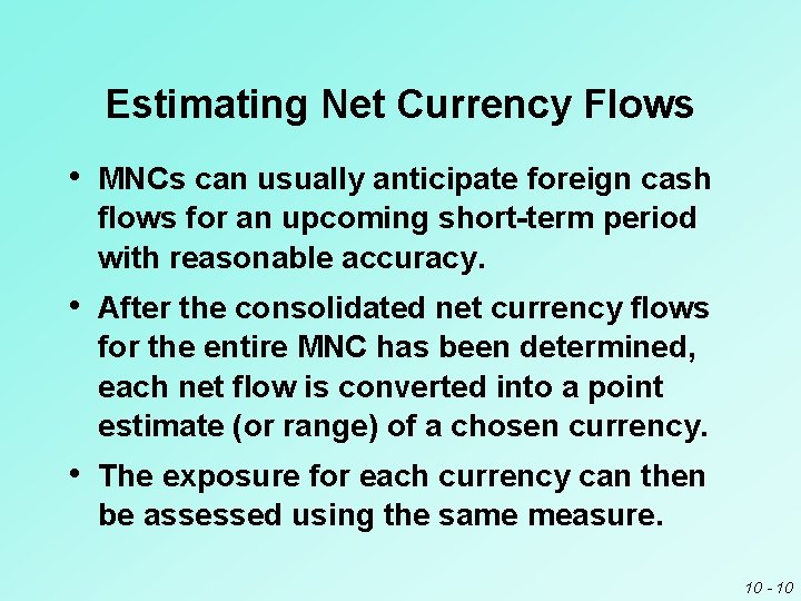 Estimating Net Currency Flows • MNCs can usually anticipate foreign cash flows for an Estimating Net Currency Flows • MNCs can usually anticipate foreign cash flows for an