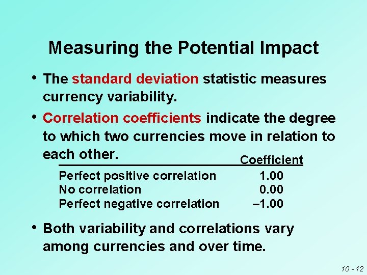 Measuring the Potential Impact • The standard deviation statistic measures currency variability. • Correlation Measuring the Potential Impact • The standard deviation statistic measures currency variability. • Correlation