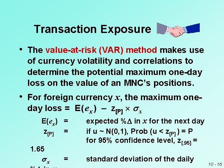 Transaction Exposure • The value-at-risk (VAR) method makes use of currency volatility and correlations Transaction Exposure • The value-at-risk (VAR) method makes use of currency volatility and correlations