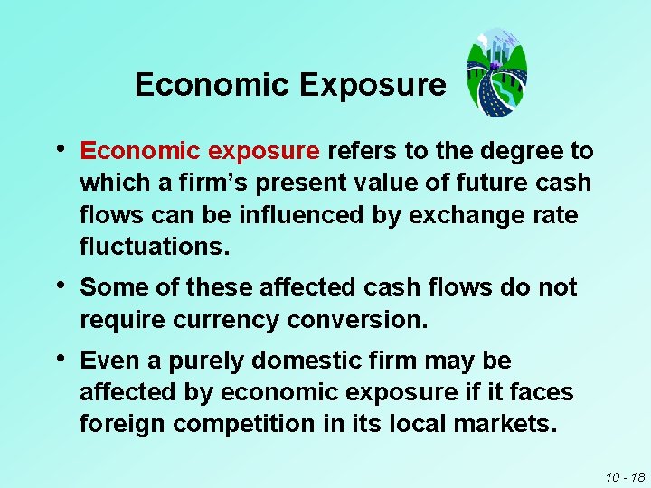 Economic Exposure • Economic exposure refers to the degree to which a firm’s present Economic Exposure • Economic exposure refers to the degree to which a firm’s present