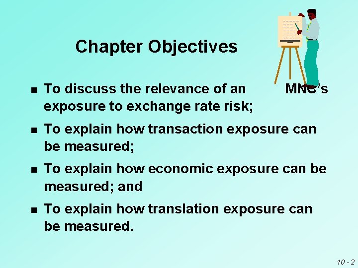 Chapter Objectives n To discuss the relevance of an exposure to exchange rate risk; Chapter Objectives n To discuss the relevance of an exposure to exchange rate risk;