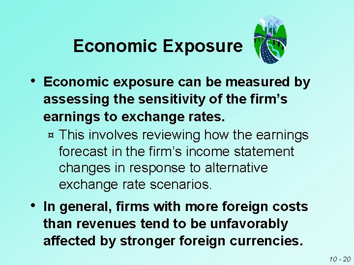 Economic Exposure • Economic exposure can be measured by assessing the sensitivity of the Economic Exposure • Economic exposure can be measured by assessing the sensitivity of the