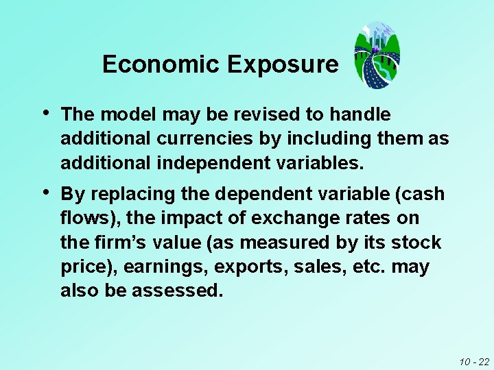 Economic Exposure • The model may be revised to handle additional currencies by including Economic Exposure • The model may be revised to handle additional currencies by including