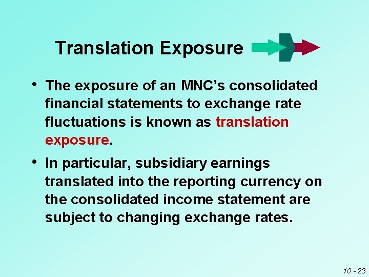 Translation Exposure • The exposure of an MNC’s consolidated financial statements to exchange rate Translation Exposure • The exposure of an MNC’s consolidated financial statements to exchange rate