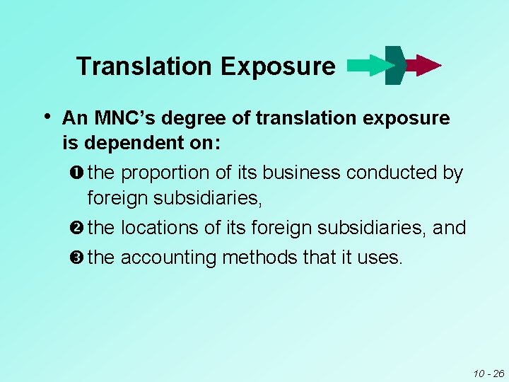 Translation Exposure • An MNC’s degree of translation exposure is dependent on: the proportion Translation Exposure • An MNC’s degree of translation exposure is dependent on: the proportion