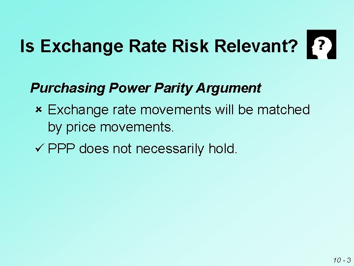 Is Exchange Rate Risk Relevant? Purchasing Power Parity Argument û Exchange rate movements will Is Exchange Rate Risk Relevant? Purchasing Power Parity Argument û Exchange rate movements will