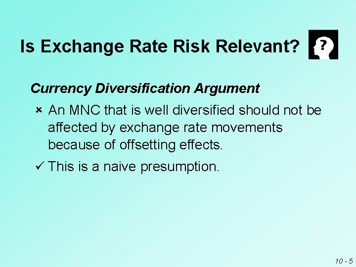Is Exchange Rate Risk Relevant? Currency Diversification Argument û An MNC that is well Is Exchange Rate Risk Relevant? Currency Diversification Argument û An MNC that is well