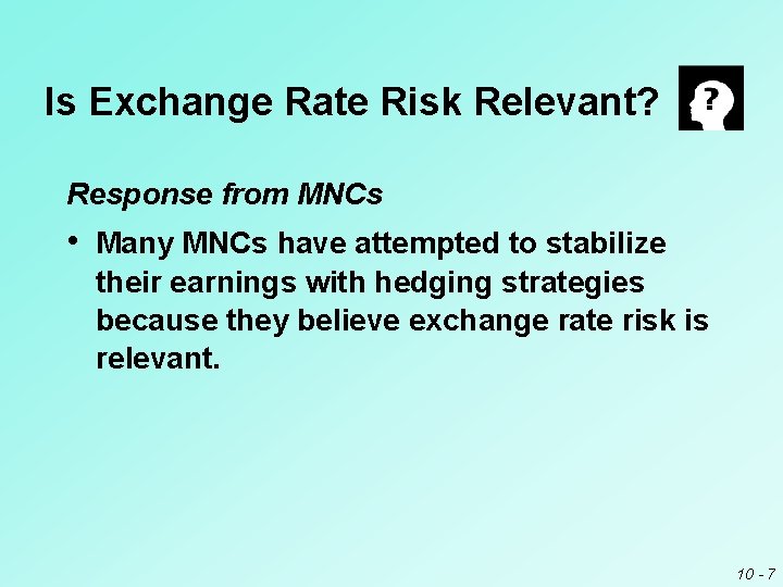 Is Exchange Rate Risk Relevant? Response from MNCs • Many MNCs have attempted to Is Exchange Rate Risk Relevant? Response from MNCs • Many MNCs have attempted to