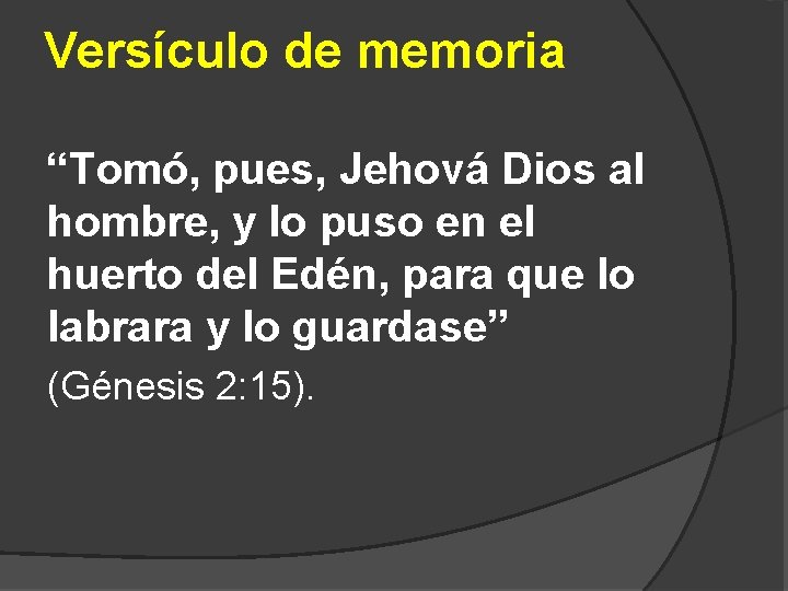 Versículo de memoria “Tomó, pues, Jehová Dios al hombre, y lo puso en el