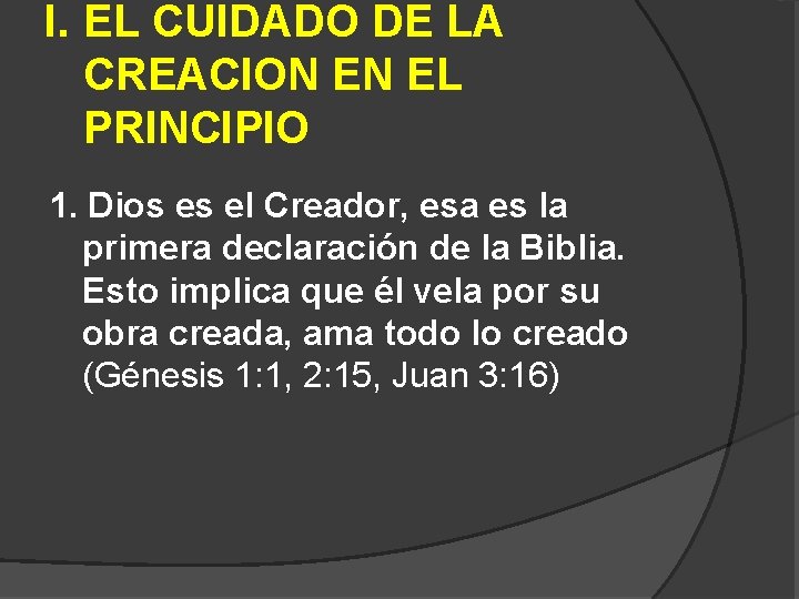 I. EL CUIDADO DE LA CREACION EN EL PRINCIPIO 1. Dios es el Creador,