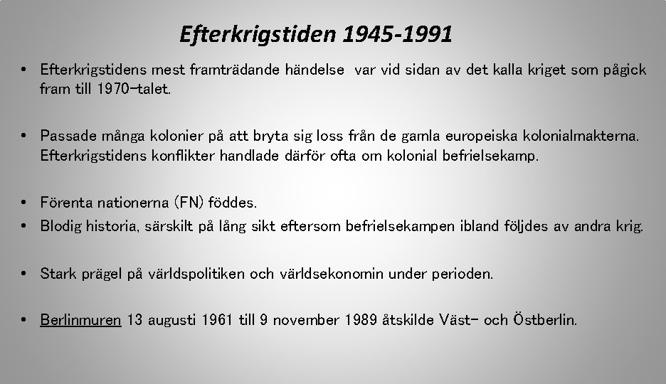 Efterkrigstiden 1945 -1991 • Efterkrigstidens mest framträdande händelse var vid sidan av det kalla