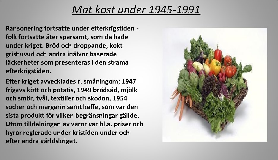 Mat kost under 1945 -1991 Ransonering fortsatte under efterkrigstiden folk fortsatte äter sparsamt, som