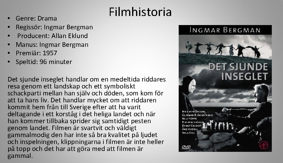  • • • Genre: Drama Regissör: Ingmar Bergman Producent: Allan Eklund Manus: Ingmar