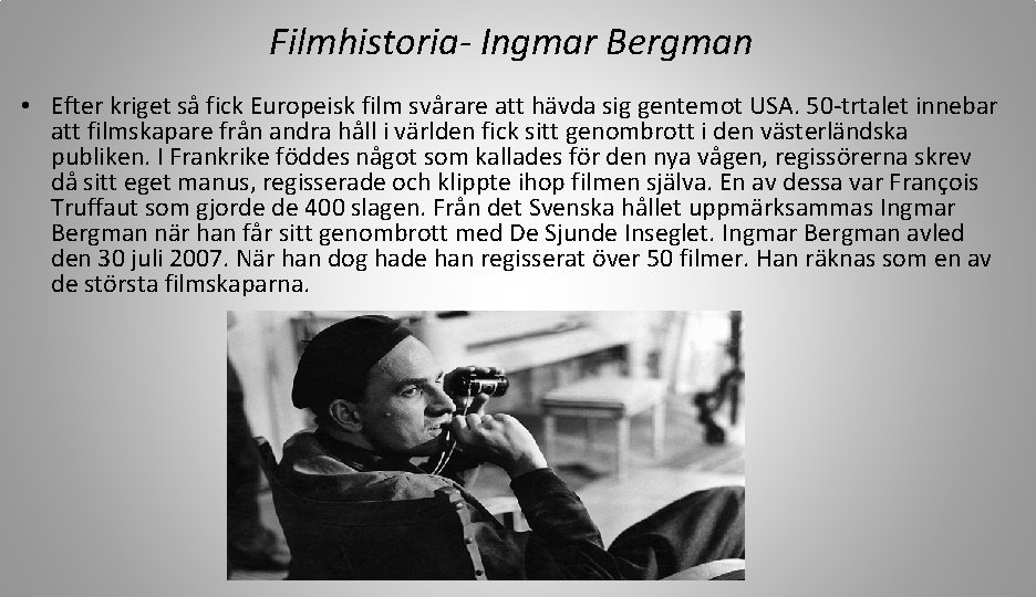 Filmhistoria- Ingmar Bergman • Efter kriget så fick Europeisk film svårare att hävda sig