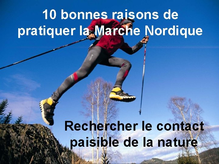 10 bonnes raisons de pratiquer la Marche Nordique Recher le contact paisible de la