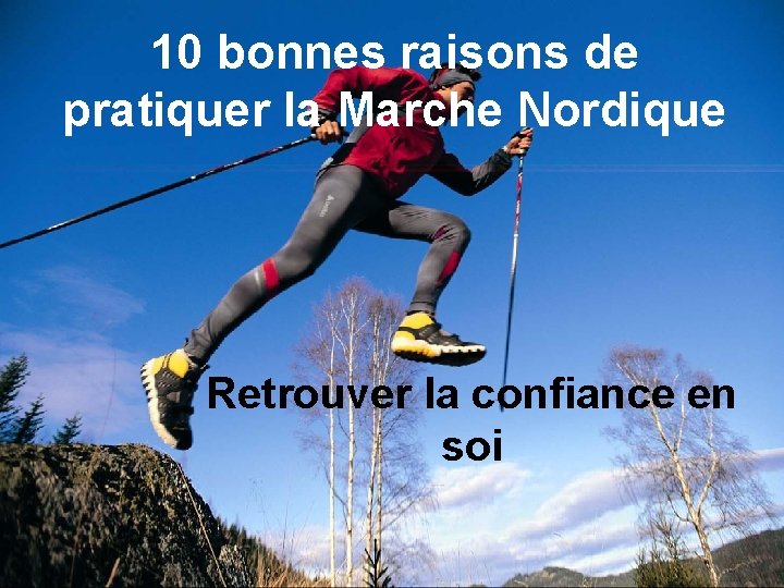 10 bonnes raisons de pratiquer la Marche Nordique Retrouver la confiance en soi 