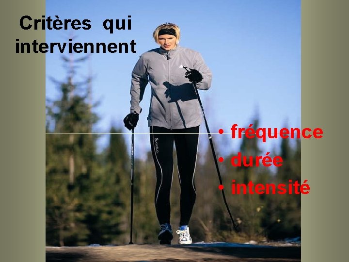 Critères qui interviennent • fréquence • durée • intensité 