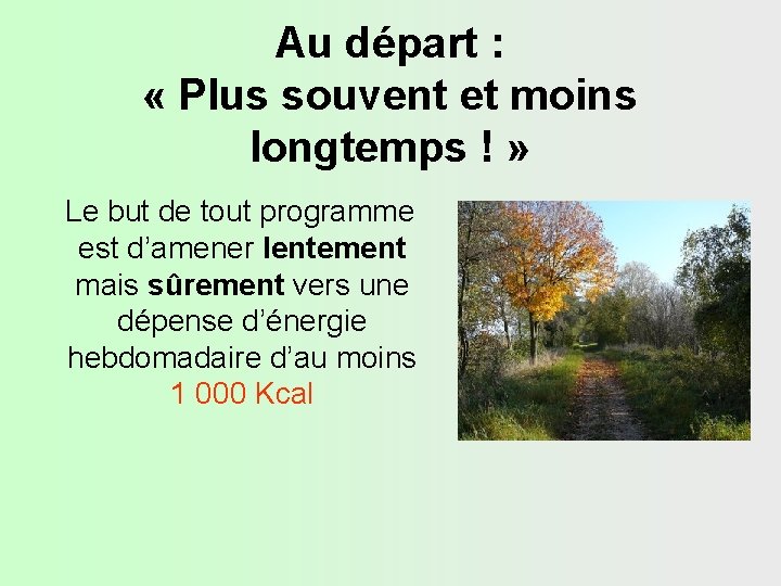 Au départ : « Plus souvent et moins longtemps ! » Le but de