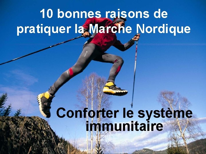 10 bonnes raisons de pratiquer la Marche Nordique Conforter le système immunitaire 