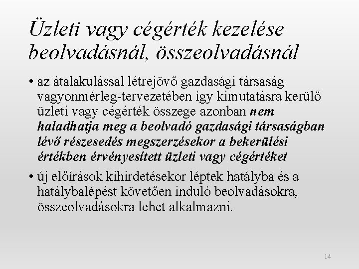 Üzleti vagy cégérték kezelése beolvadásnál, összeolvadásnál • az átalakulással létrejövő gazdasági társaság vagyonmérleg-tervezetében így