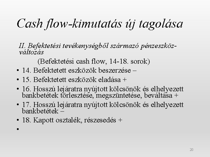 Cash flow-kimutatás új tagolása II. Befektetési tevékenységből származó pénzeszközváltozás (Befektetési cash flow, 14 -18.