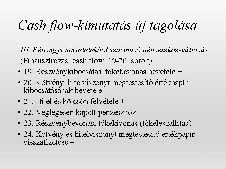 Cash flow-kimutatás új tagolása III. Pénzügyi műveletekből származó pénzeszköz-változás (Finanszírozási cash flow, 19 -26.