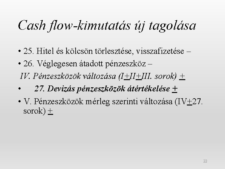 Cash flow-kimutatás új tagolása • 25. Hitel és kölcsön törlesztése, visszafizetése – • 26.