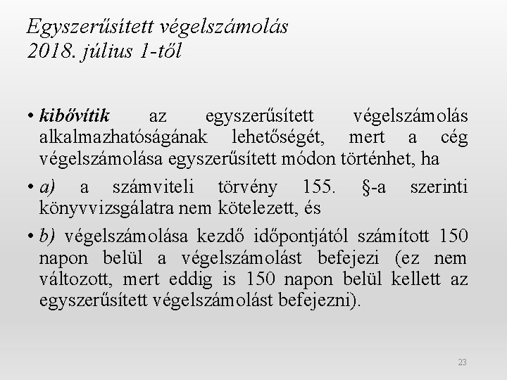 Egyszerűsített végelszámolás 2018. július 1 -től • kibővítik az egyszerűsített végelszámolás alkalmazhatóságának lehetőségét, mert